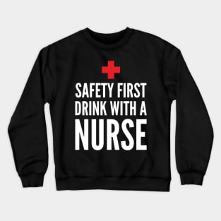 Safety First Drink With A Nurse Crewneck Sweatshirt